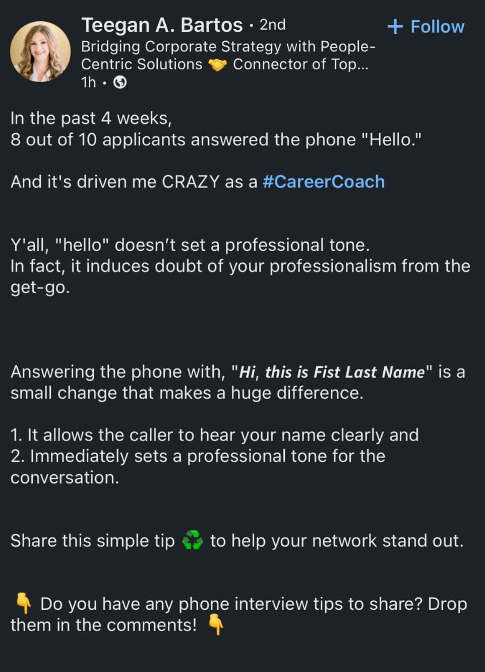 screenshot - Teegan A. Bartos 2nd Bridging Corporate Strategy with People Centric Solutions 1h> In the past 4 weeks, Connector of Top... 8 out of 10 applicants answered the phone "Hello." And it's driven me Crazy as a Y'all, "hello" doesn't set a professi